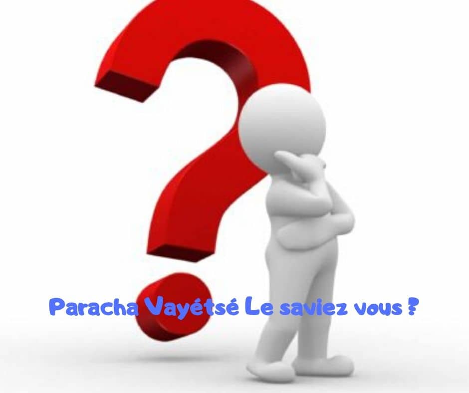 Paracha Vayétsé le saviez vous ? Rav Michael Smadja