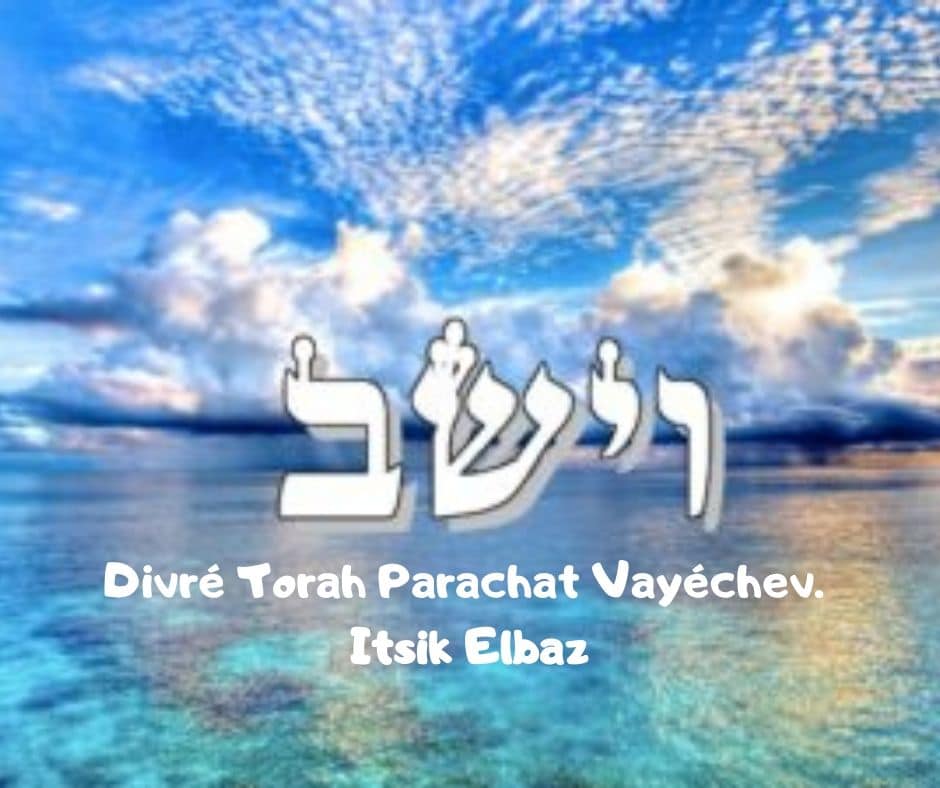 Divré Torah Parachat Vayéchev Itsik Elbaz