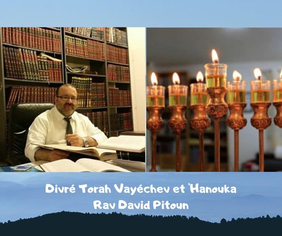 Divré Torah Vayéchev et ‘Hanouka - Rav David PITOUN