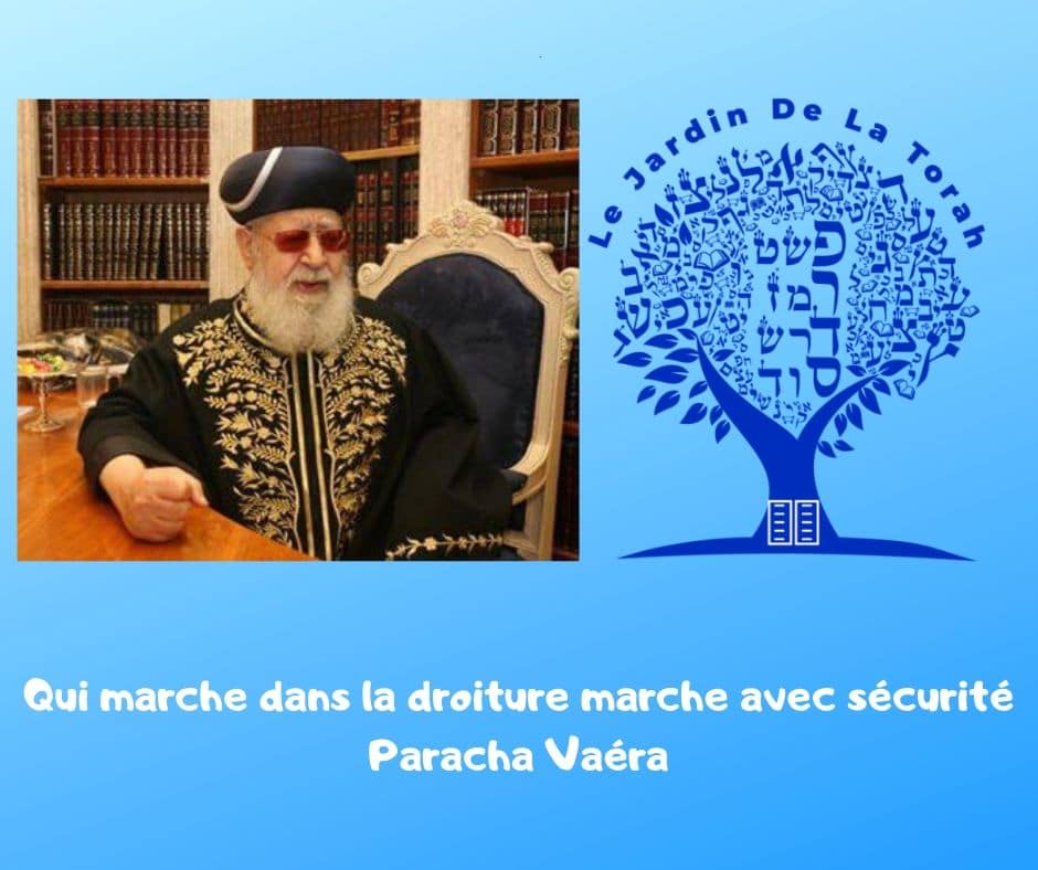 Qui marche dans la droiture marche avec sécurité. Parachat Vaéra