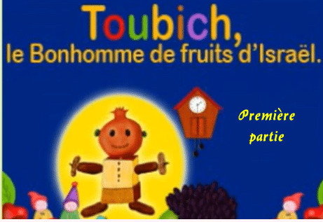 Toubich le bonhomme de fruit d'Israël  Suite