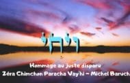 Hommage au juste disparu Zéra Chimchon Parachat Vay'hi