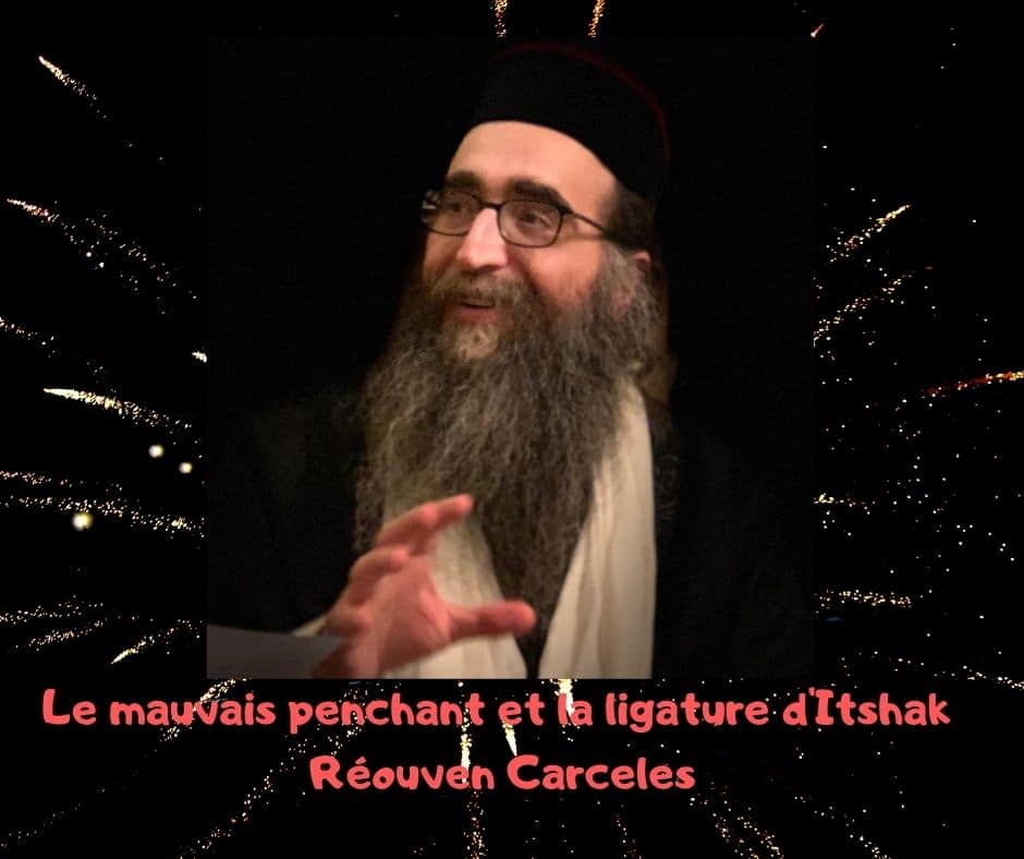 Le mauvais penchant et la ligature d'Itshak - Réouven Carceles