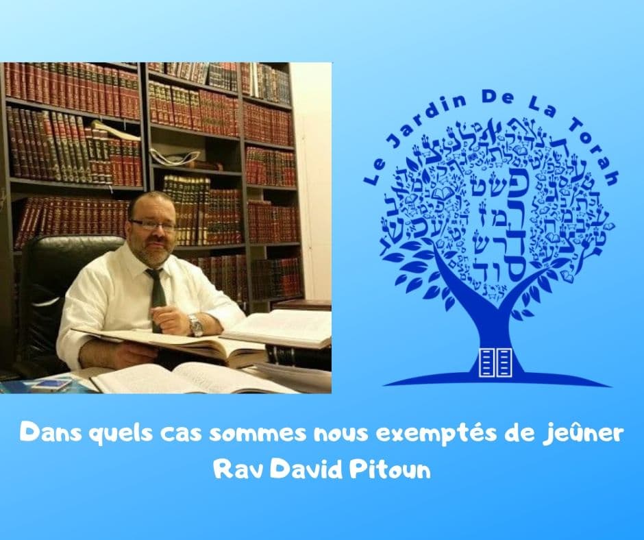 Dans quels cas sommes nous exemptés de jeûner ? Rav David Pitoun