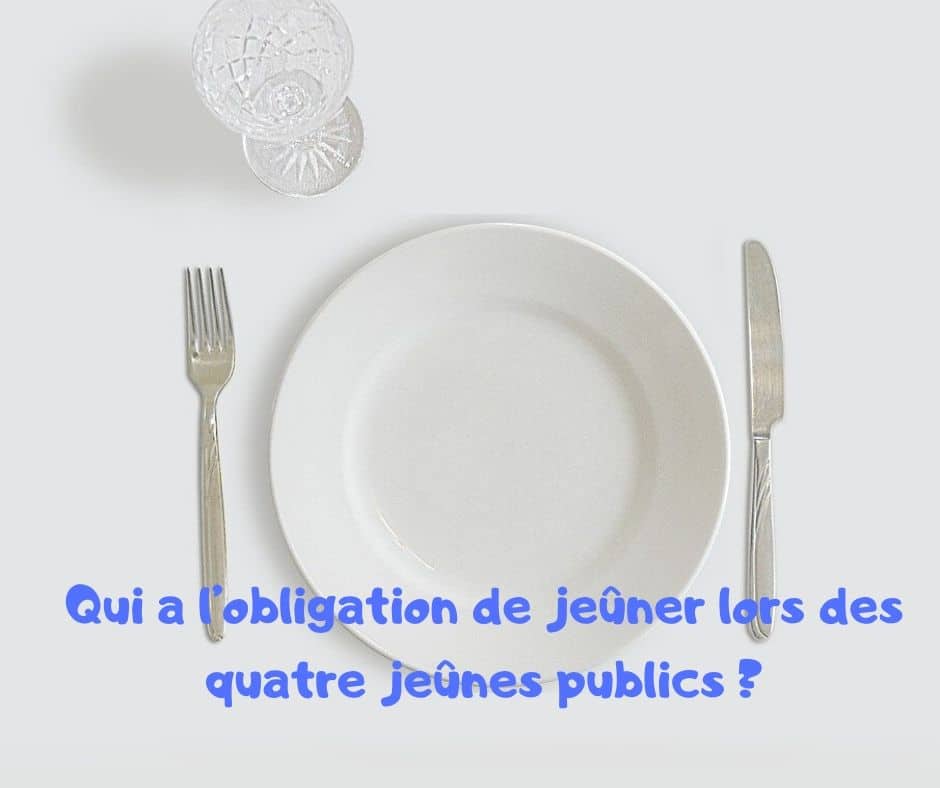 Qui a l’obligation de jeûner lors des quatre jeûnes publics ?