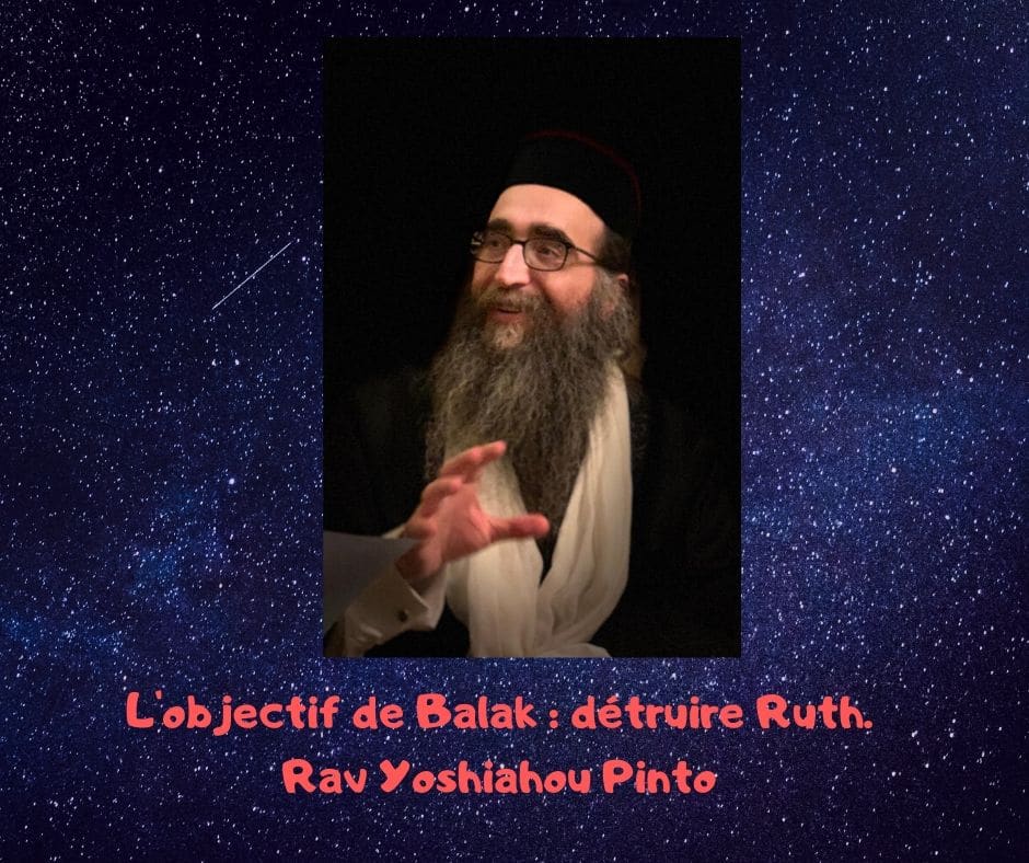 L'objectif de Balak : détruire Ruth. Rav Yoshiahou Pinto