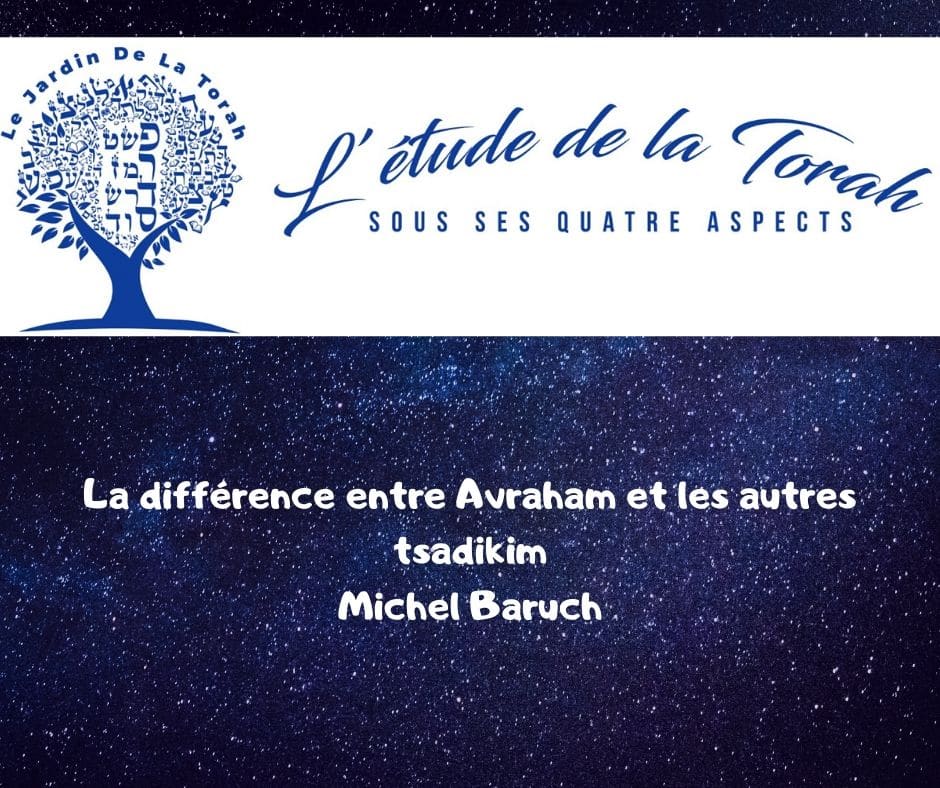 La différence entre Avraham et les autres Tsadikim. Michel Baruch
