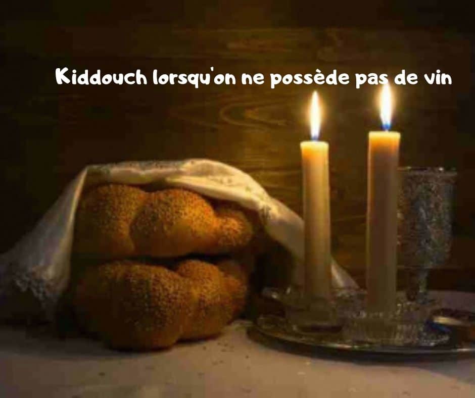 Kiddouch lorsqu'on ne possède pas de vin.  Yalkout Yossef Ch 271 §6