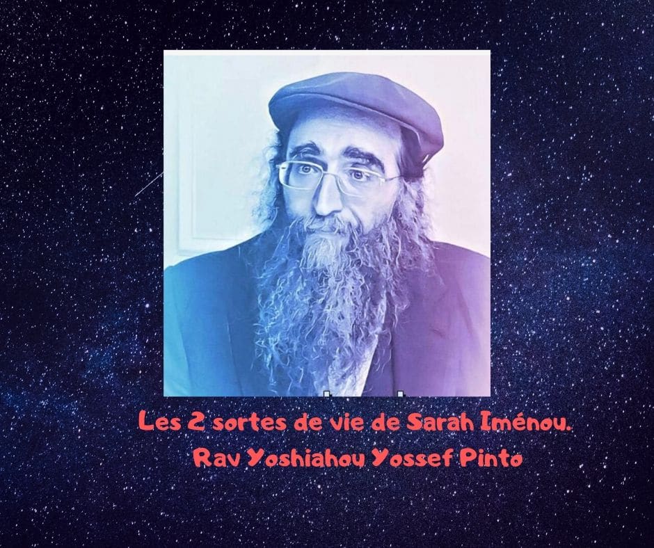 Les 2 sortes de vie de Sarah Iménou. Rav Yoshiahou Pinto