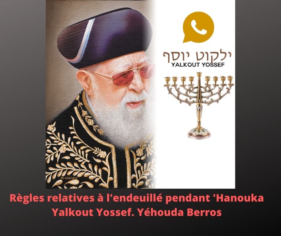 Règles relatives à l'endeuillé pendant 'Hanouka Yalkout Yossef 670 §11-14