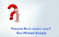 Paracha Bo le saviez vous ? Rav Michael Smadja