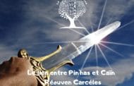 Le lien entre Pin'has et Caïn. Parachat Pin'has Réouven Carceles