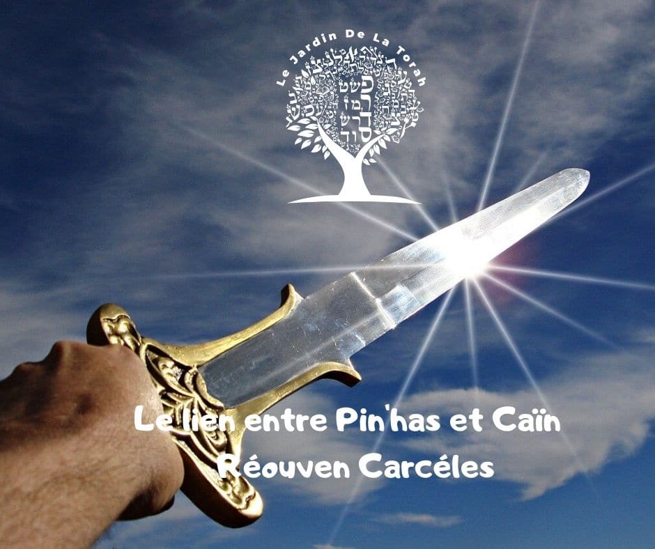 Le lien entre Pin'has et Caïn. Parachat Pin'has Réouven Carceles