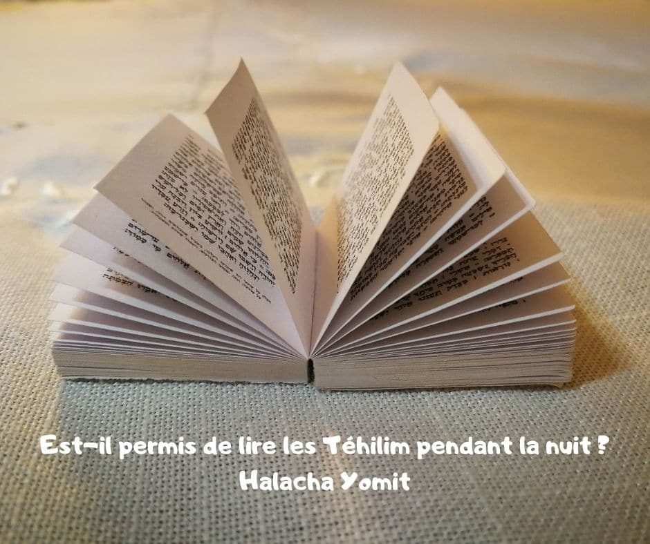 Est-il permis de lire les Téhilim (Psaumes) pendant la nuit ? Halacha Yomit