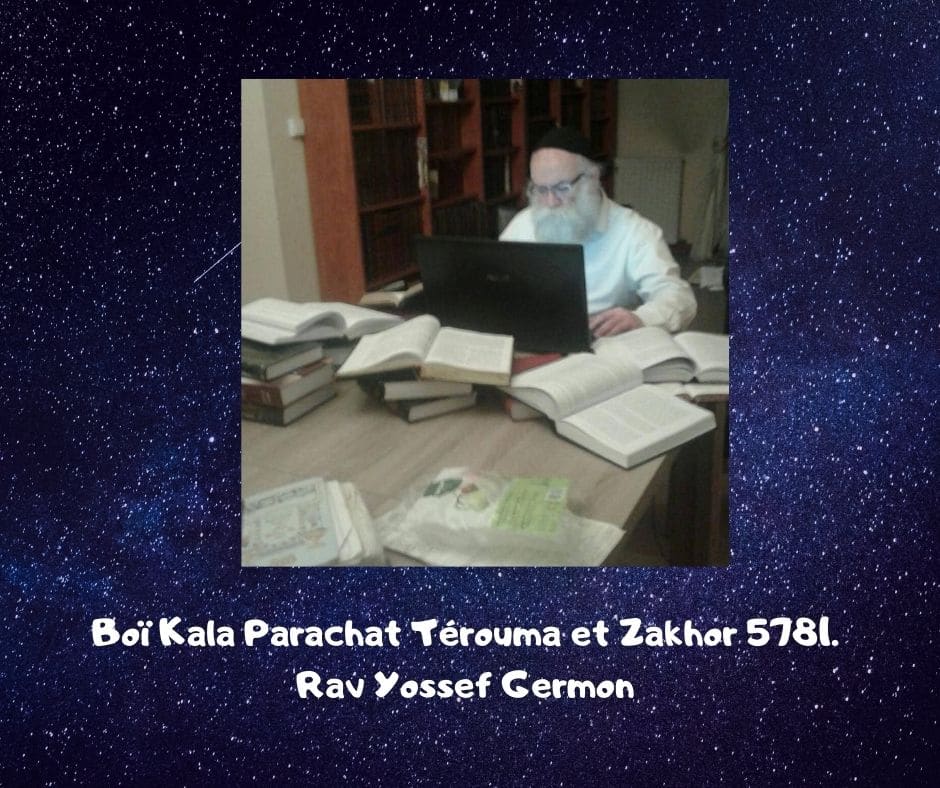 Boï Kala Parachat Térouma et Zakhor 5781. Rav Yossef Germon