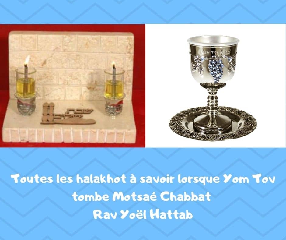 Toutes les halakhot à savoir lorsque Yom Tov tombe Motsaé Chabbat